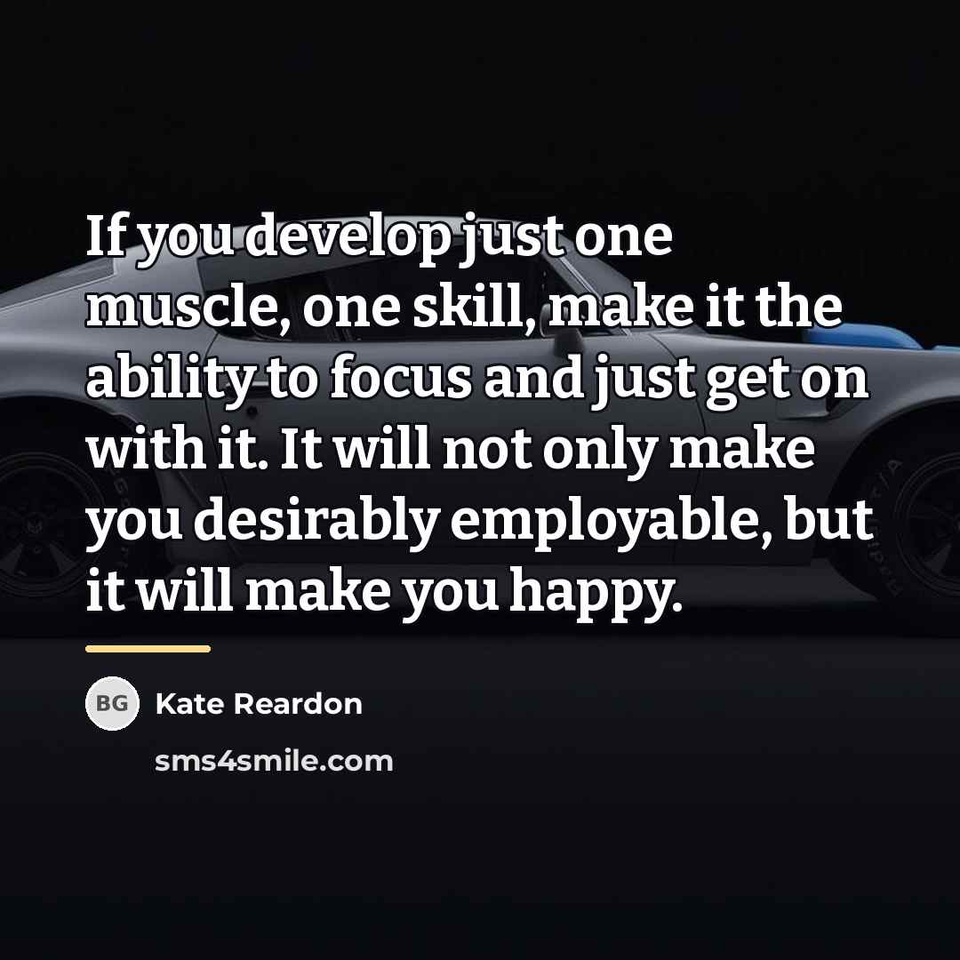 “If you develop just one muscle, one skill, make it…” quote by Kate Reardon