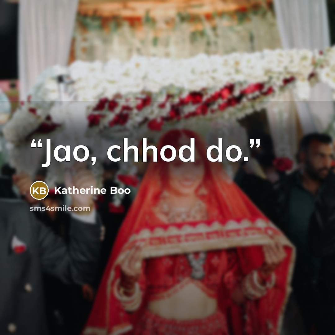 “Jao, chhod do.” quote by Katherine Boo