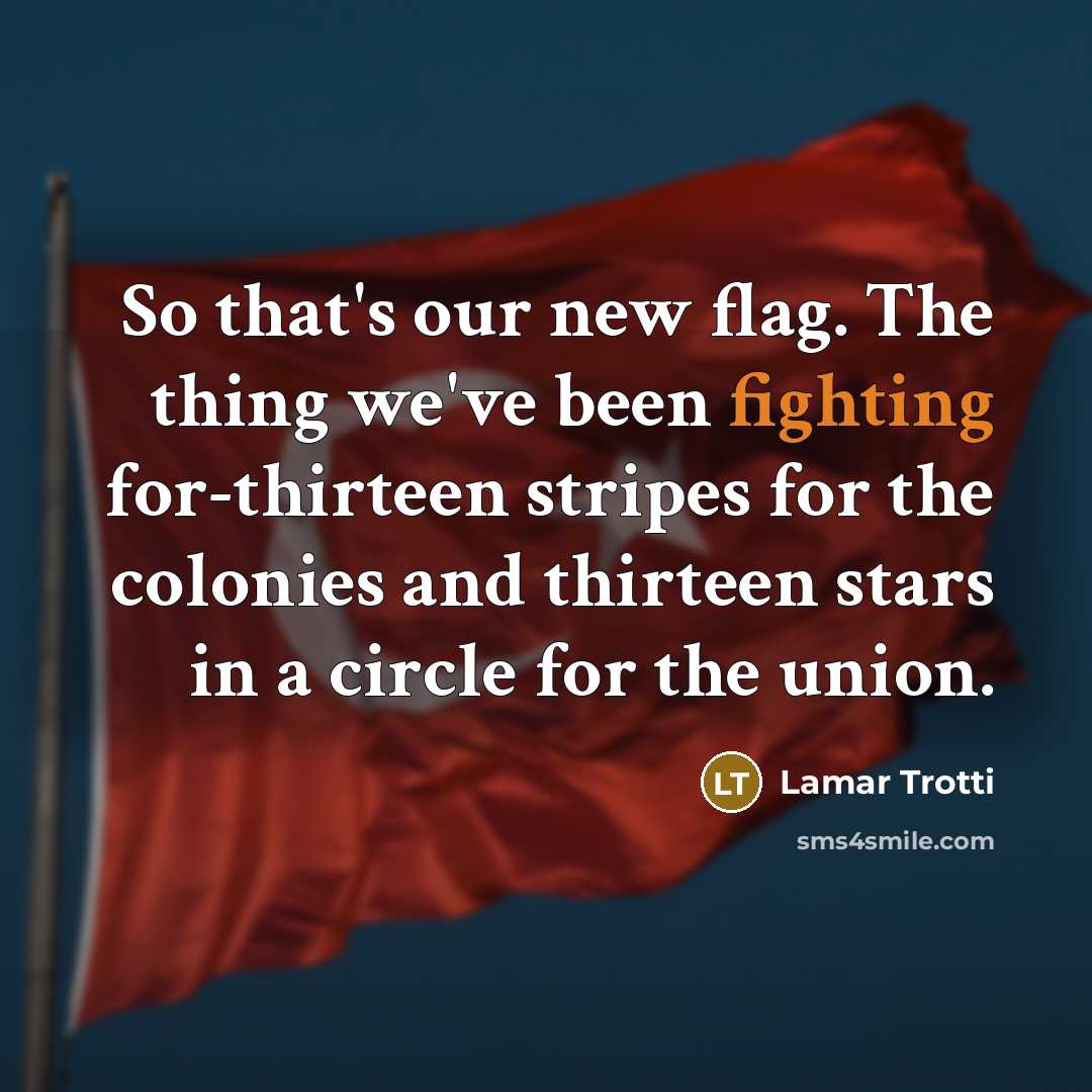 “So that's our new flag. The thing we've been fighting…” quote by Lamar Trotti