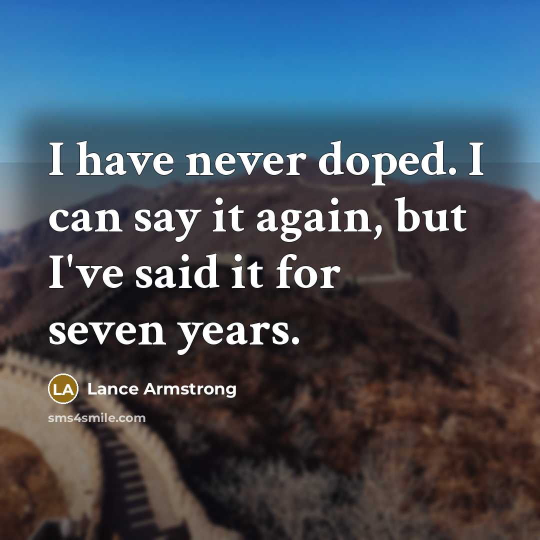 “I have never doped. I can say it again, but…” quote by Lance Armstrong