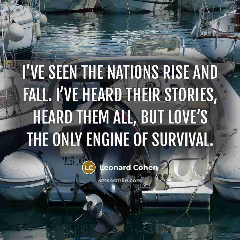 “I’ve seen the nations rise and fall. I’ve heard their…” quote by Leonard Cohen