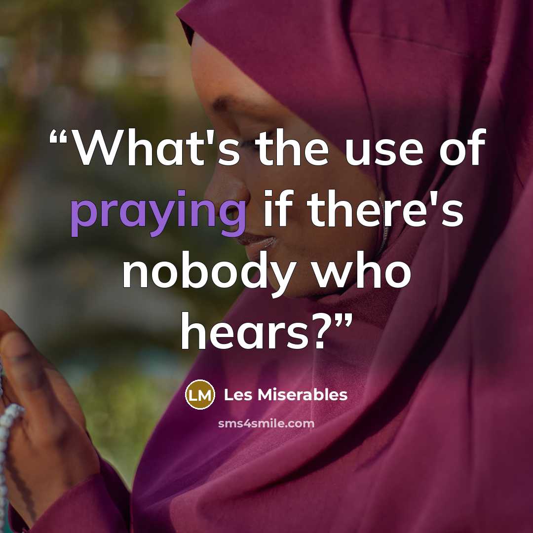 “What's the use of praying if there's nobody who hears?” quote by Les Miserables