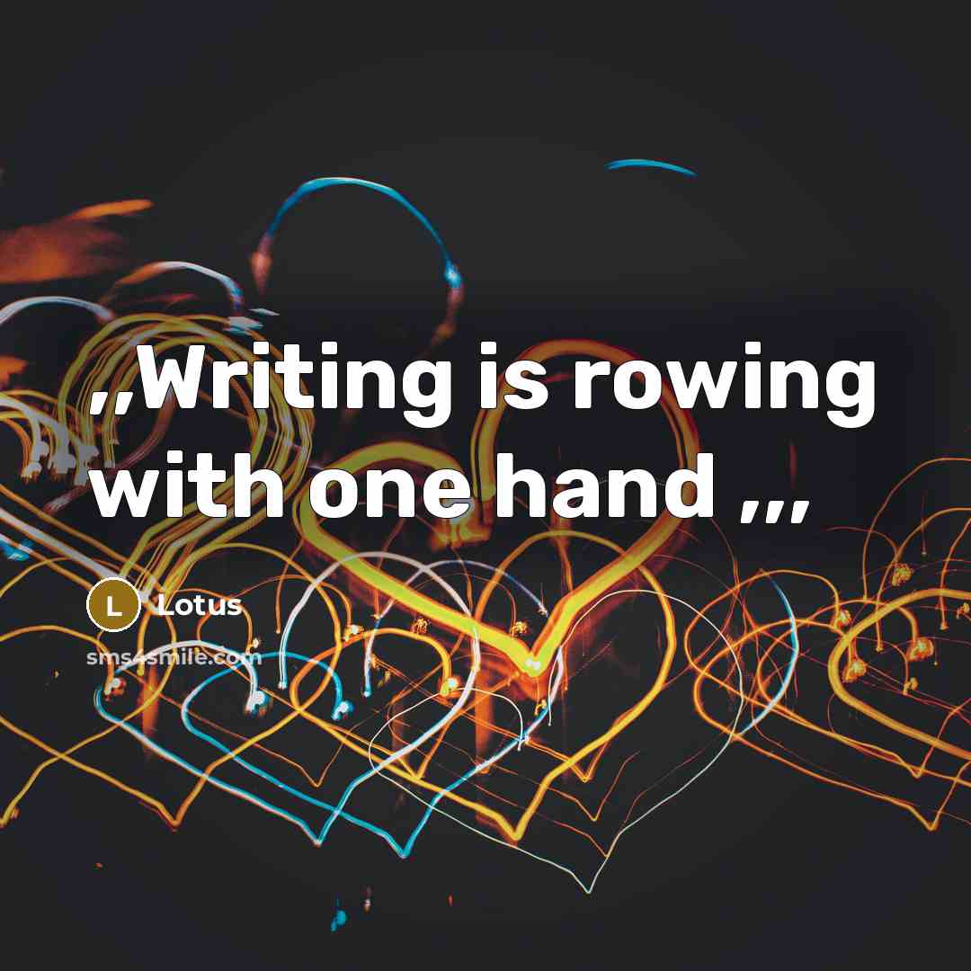 “,,Writing is rowing with one hand ,,,…” quote by Lotus