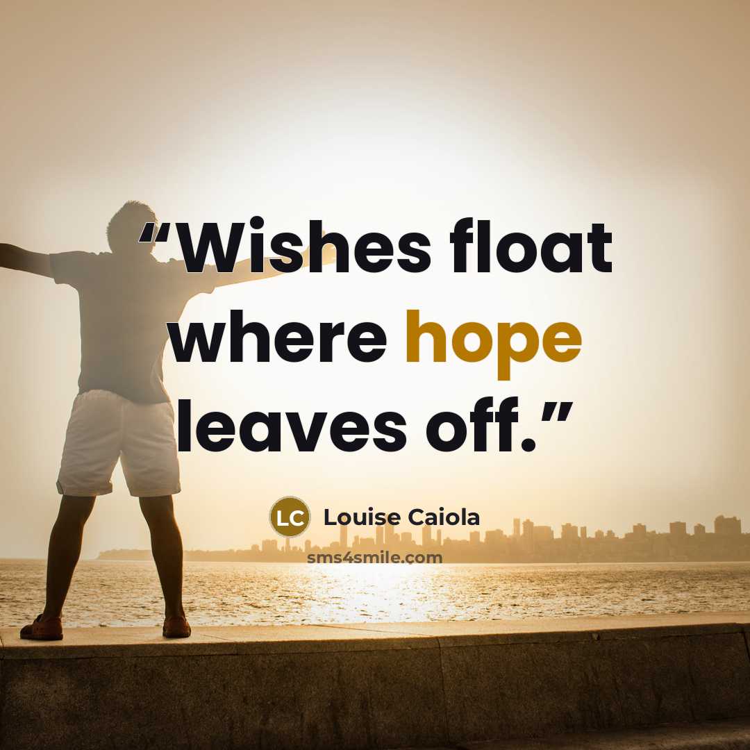 “Wishes float where hope leaves off.” quote by Louise Caiola