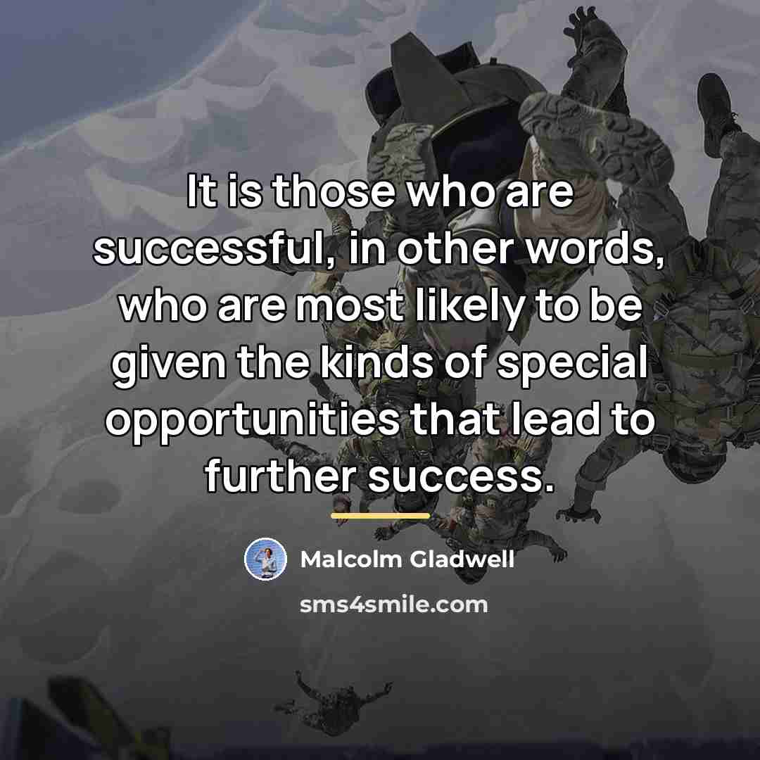 “It is those who are successful, in other words, who…” quote by Malcolm Gladwell