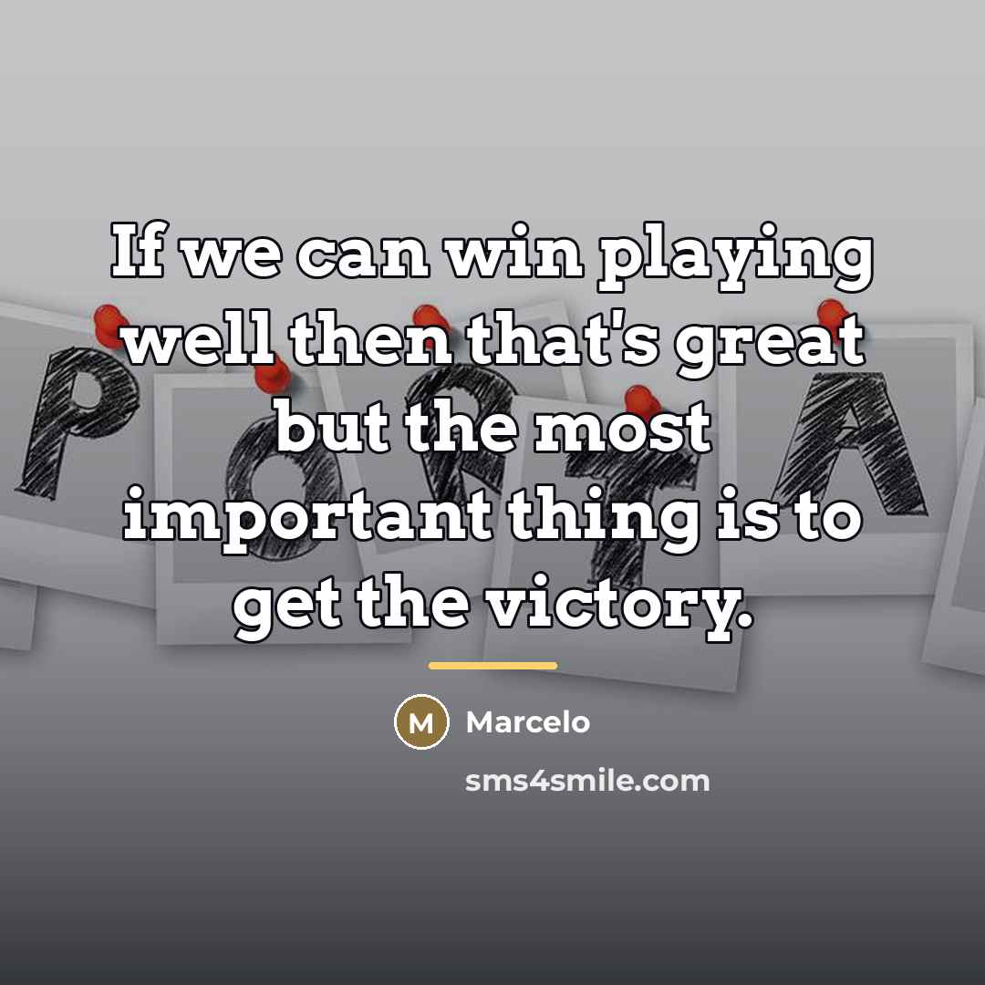 “If we can win playing well then that's great but…” quote by Marcelo