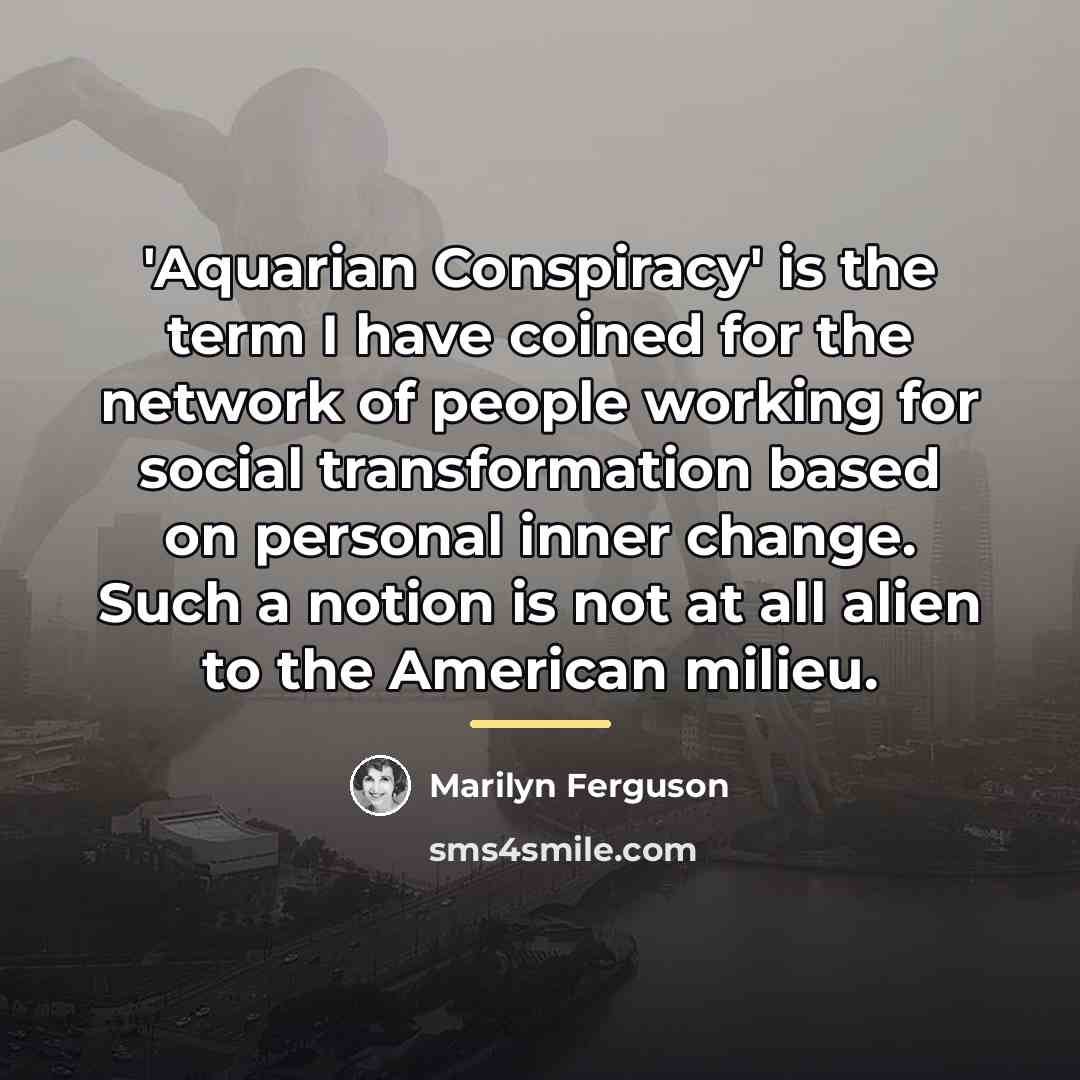 “'Aquarian Conspiracy' is the term I have coined for the…” quote by Marilyn Ferguson