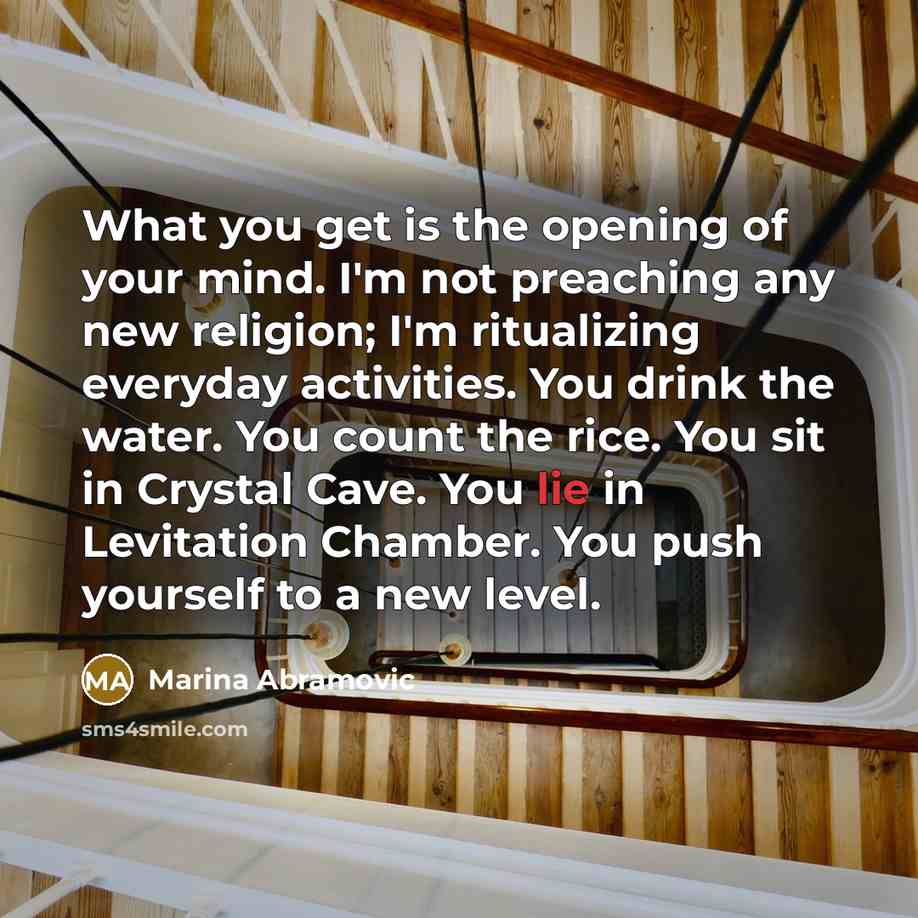 “What you get is the opening of your mind. I'm…” quote by Marina Abramovic