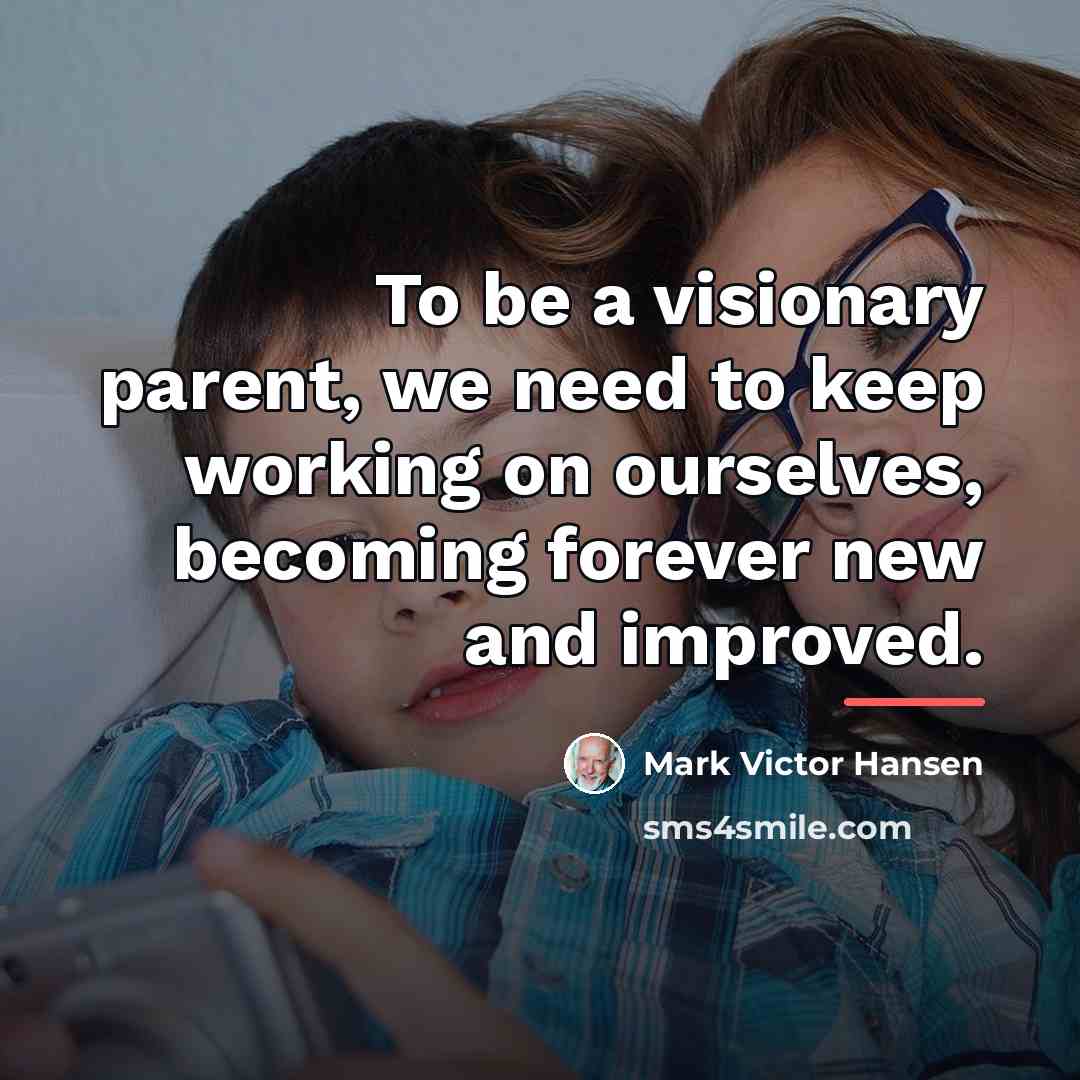 “To be a visionary parent, we need to keep working…” quote by Mark Victor Hansen