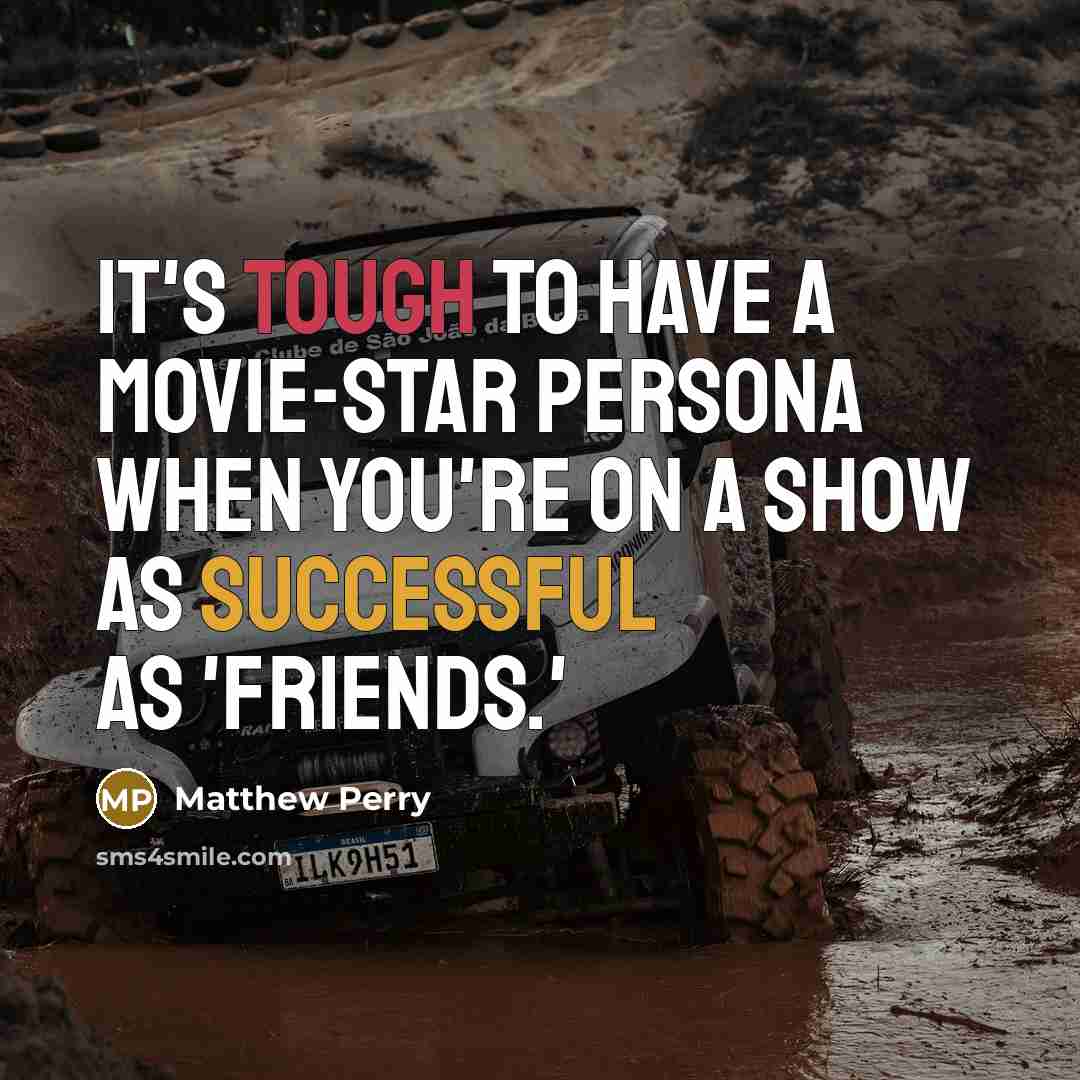 “It's tough to have a movie-star persona when you're on…” quote by Matthew Perry