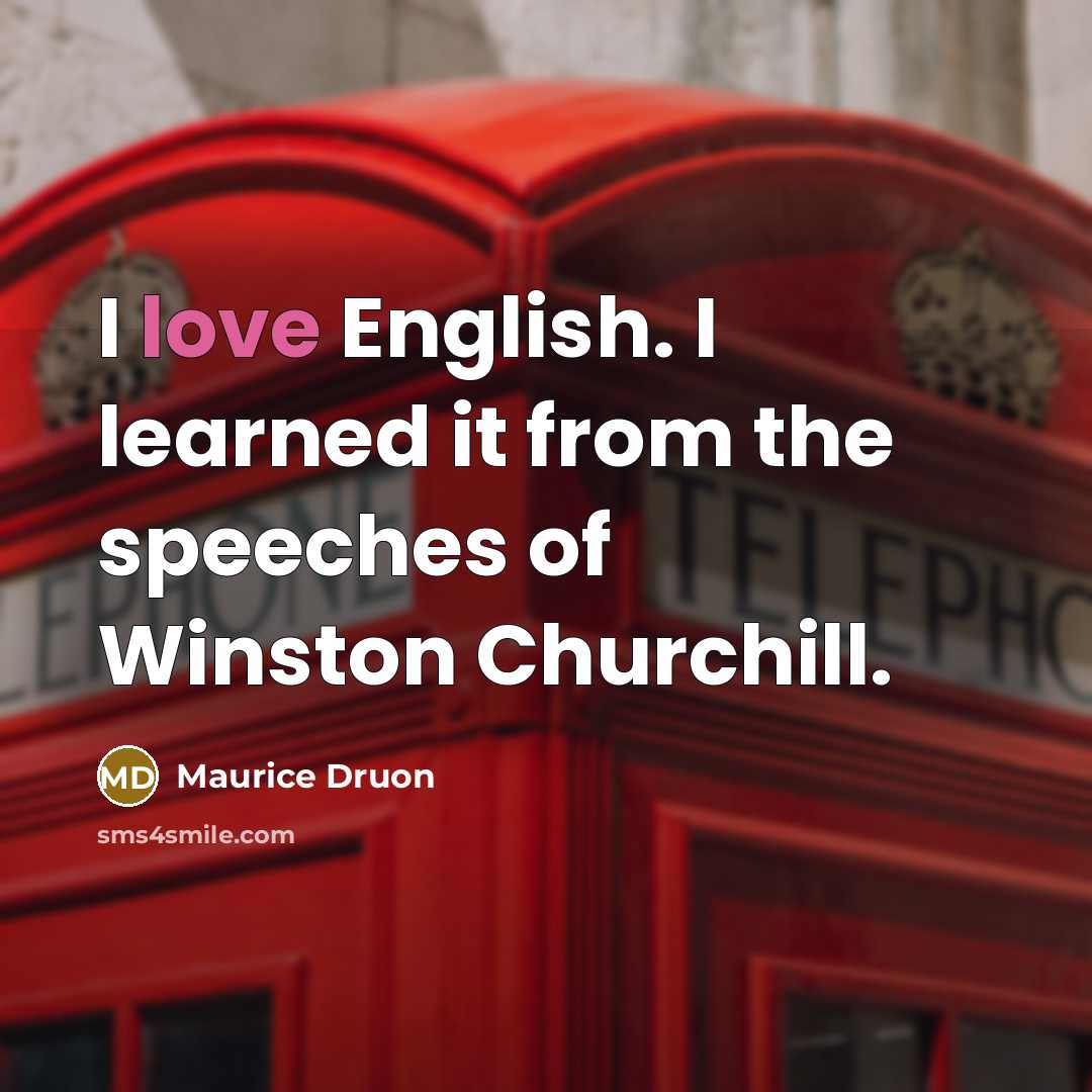 “I love English. I learned it from the speeches of…” quote by Maurice Druon