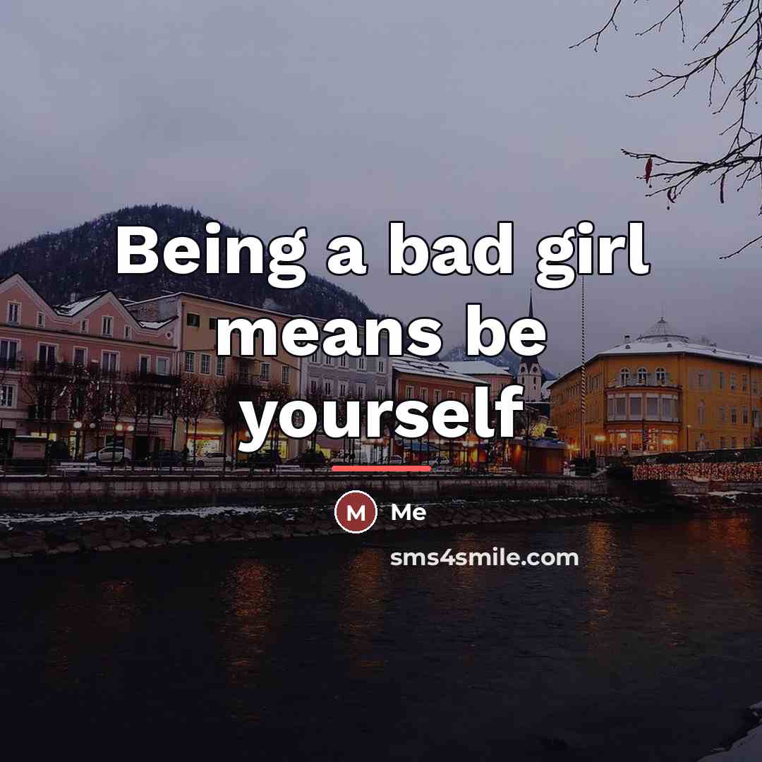 “Being a bad girl means be yourself…” quote by Me