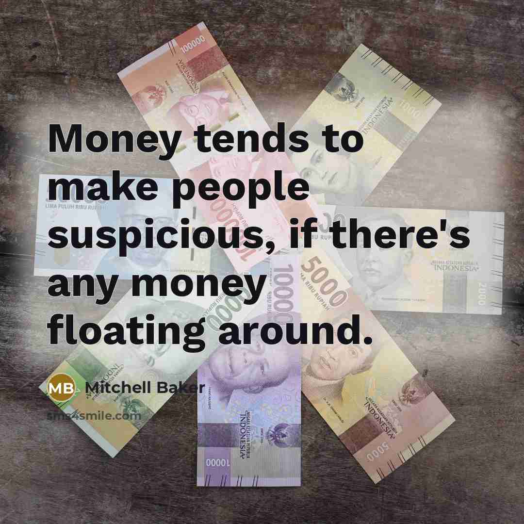 “Money tends to make people suspicious, if there's any money…” quote by Mitchell Baker
