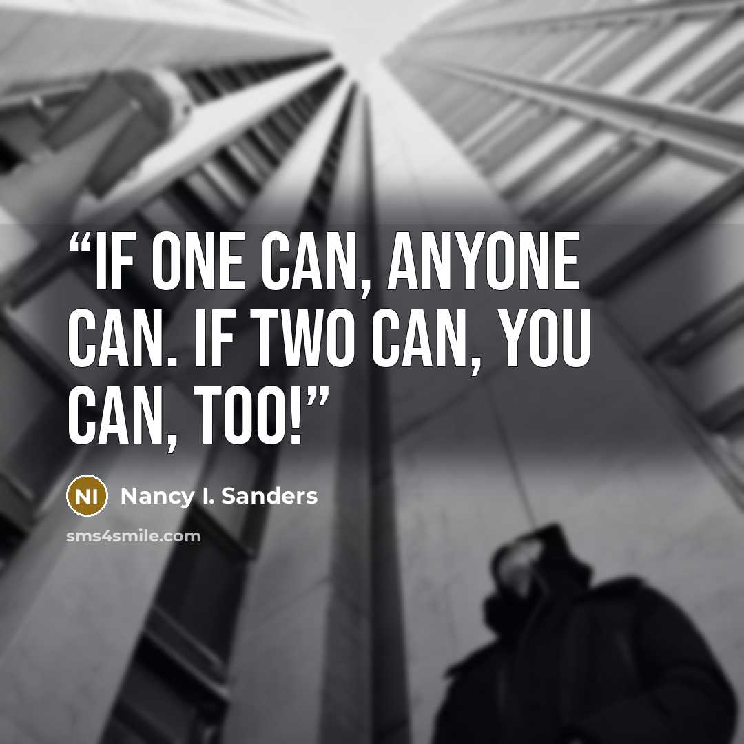 “If one can, anyone can. If two can, you can, too!” quote by Nancy I. Sanders