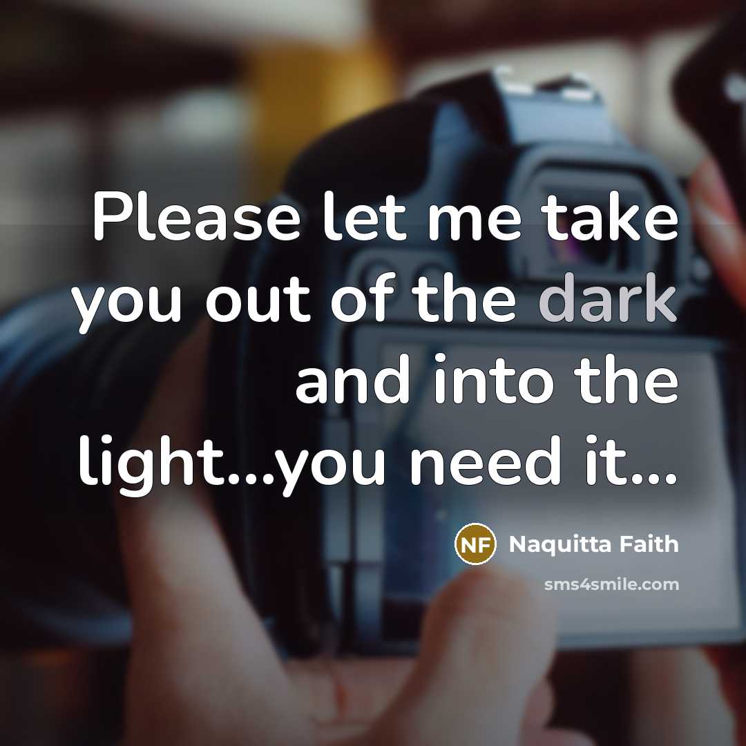 “Please let me take you out of the dark and…” quote by Naquitta Faith
