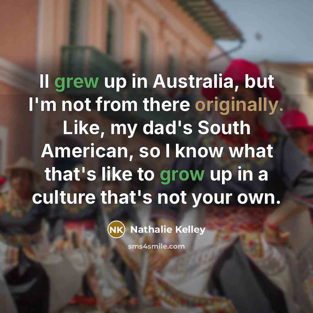 “II grew up in Australia, but I'm not from there…” quote by Nathalie Kelley