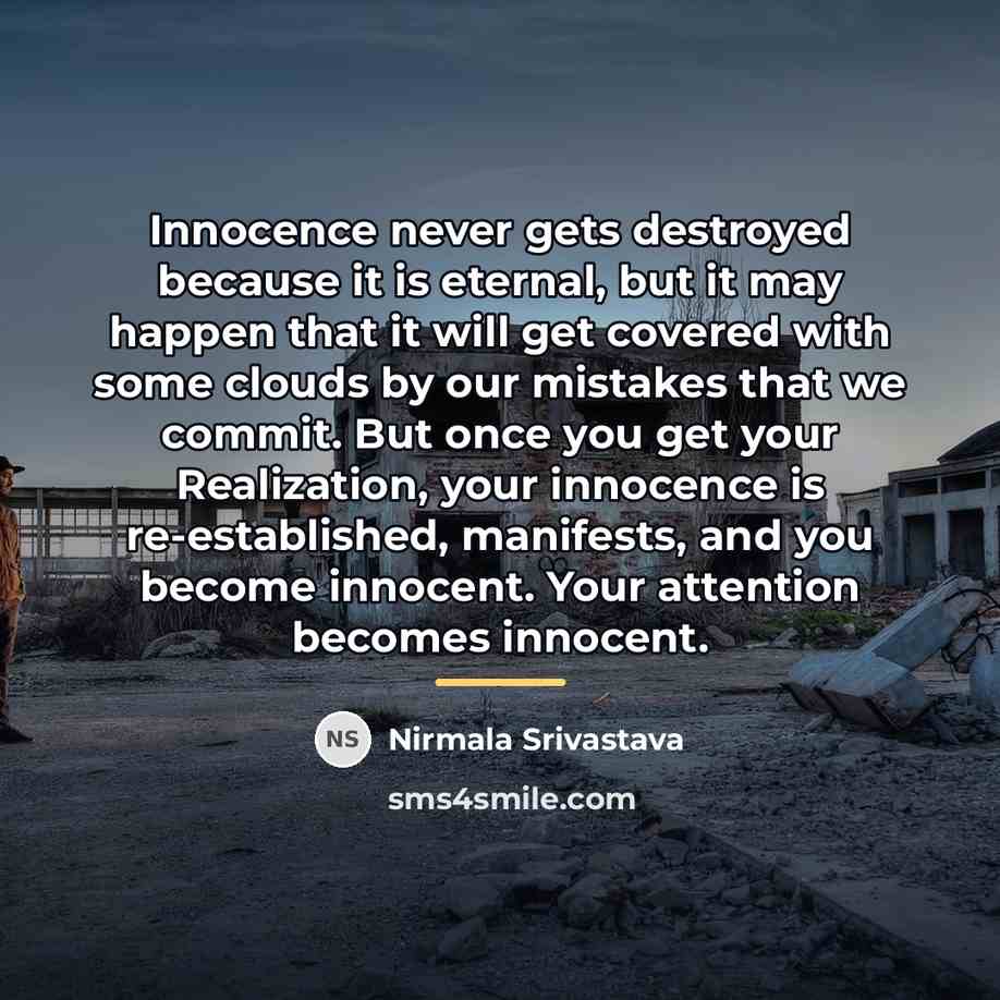“Innocence never gets destroyed because it is eternal, but it…” quote by Nirmala Srivastava