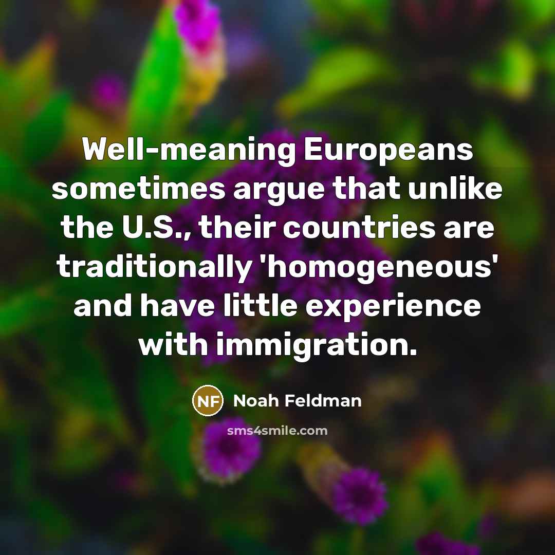 “Well-meaning Europeans sometimes argue that unlike the U.S., their countries…” quote by Noah Feldman