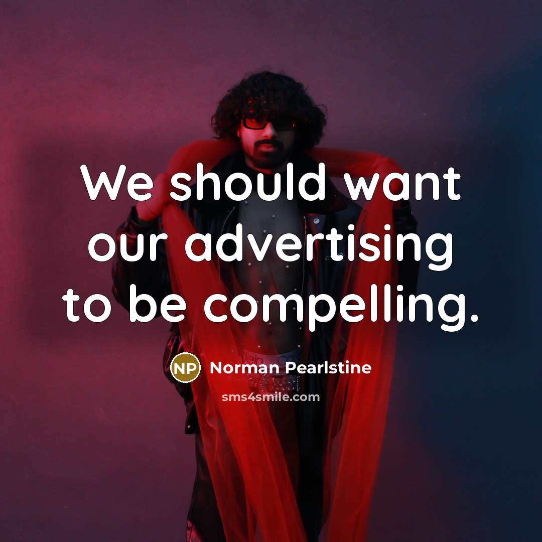 “We should want our advertising to be compelling.…” quote by Norman Pearlstine