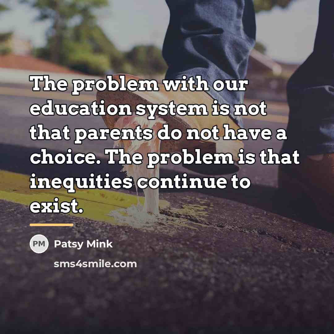 “The problem with our education system is not that parents…” quote by Patsy Mink