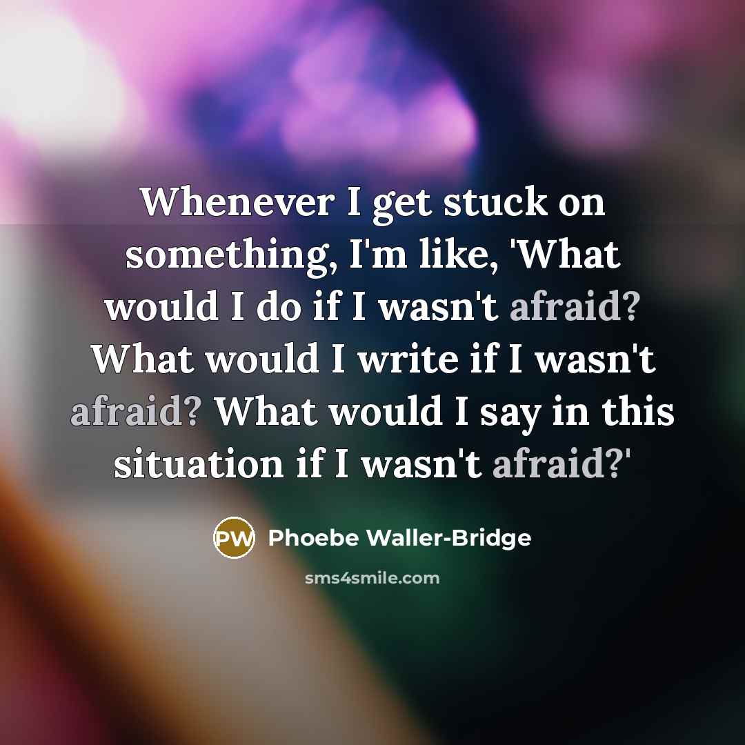 “Whenever I get stuck on something, I'm like, 'What would…” quote by Phoebe Waller-Bridge