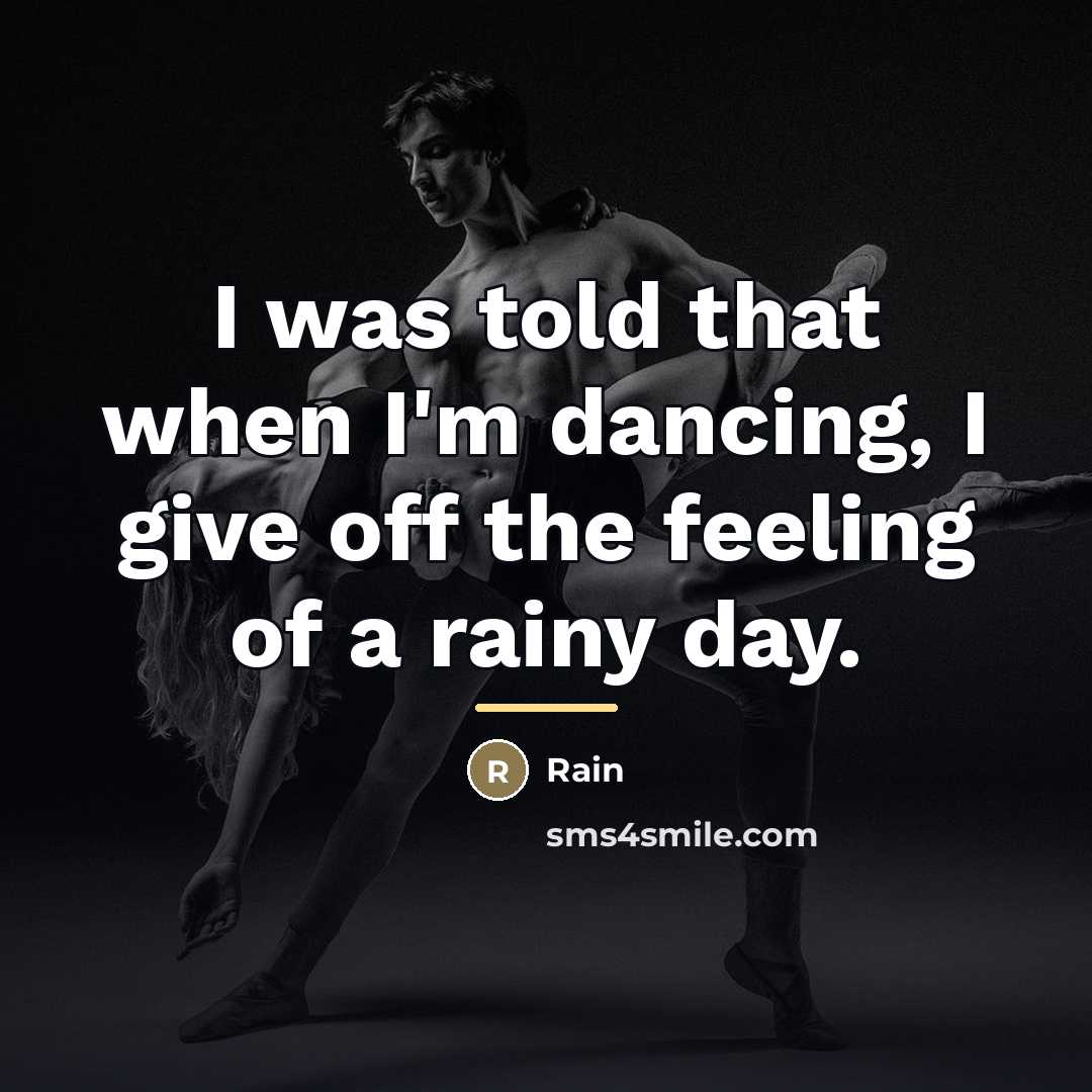“I was told that when I'm dancing, I give off…” quote by Rain