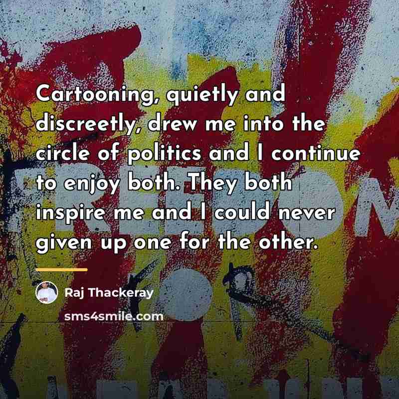 “Cartooning, quietly and discreetly, drew me into the circle of…” quote by Raj Thackeray