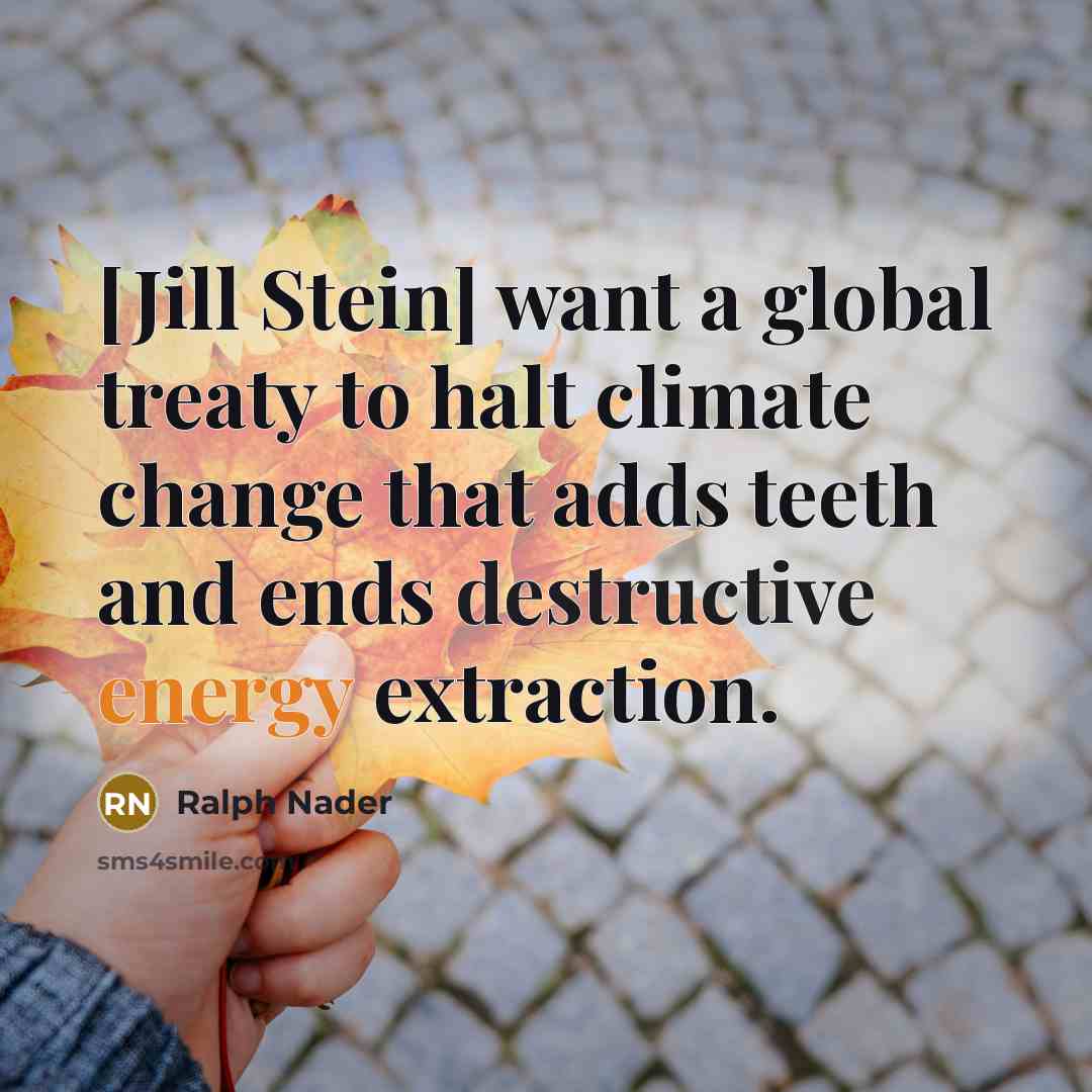“[Jill Stein] want a global treaty to halt climate change…” quote by Ralph Nader