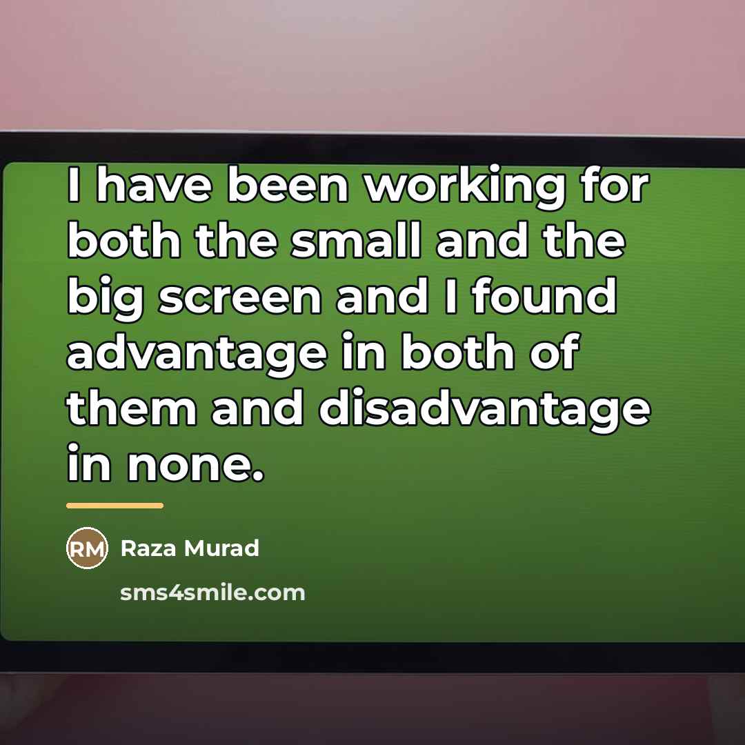 “I have been working for both the small and the…” quote by Raza Murad