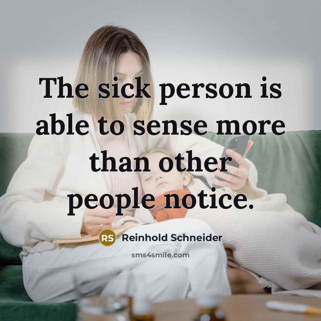 “The sick person is able to sense more than other…” quote by Reinhold Schneider