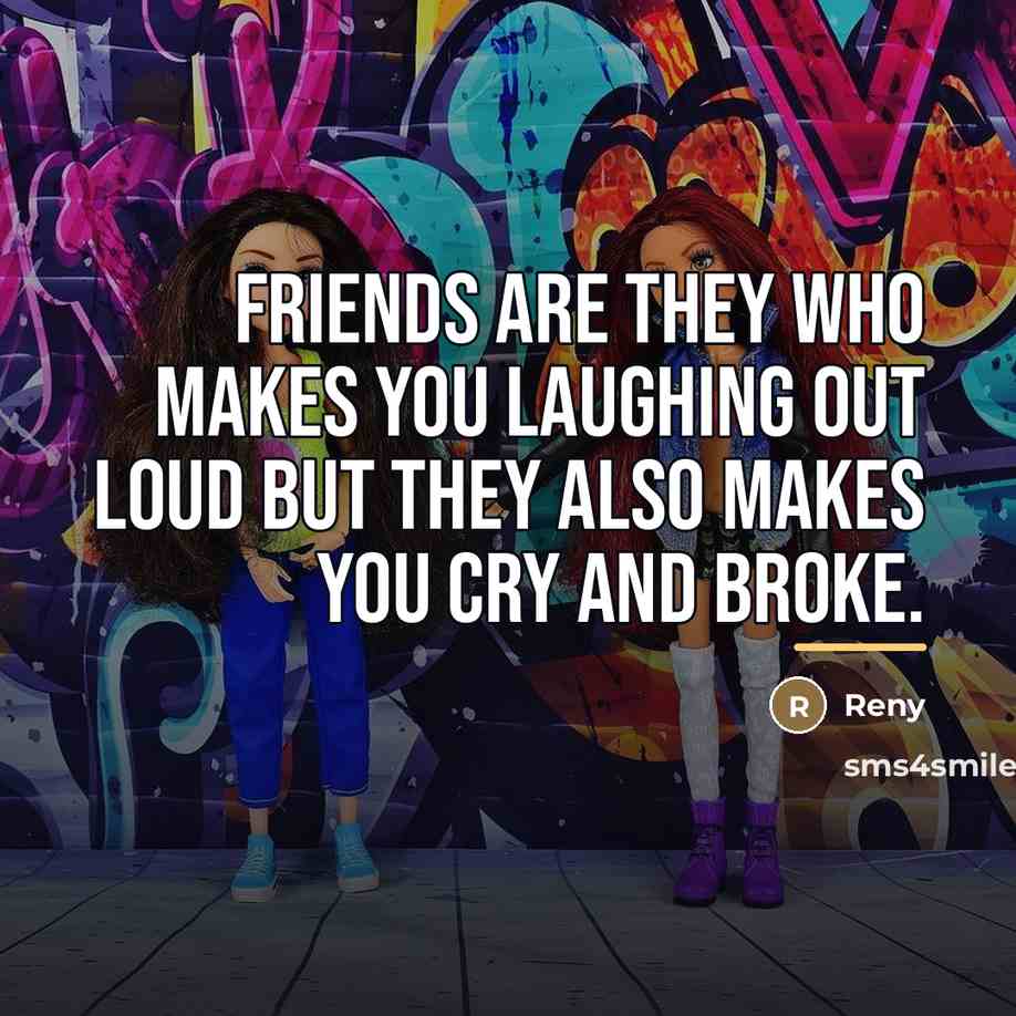 “Friends are they who makes you laughing out loud but…” quote by Reny