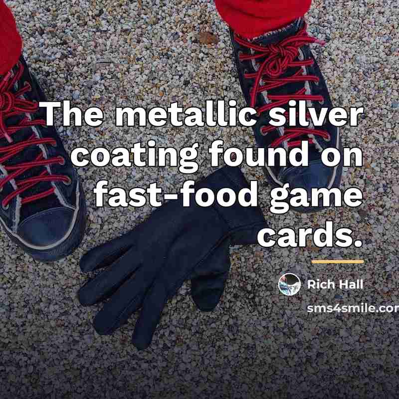 “The metallic silver coating found on fast-food game cards.…” quote by Rich Hall