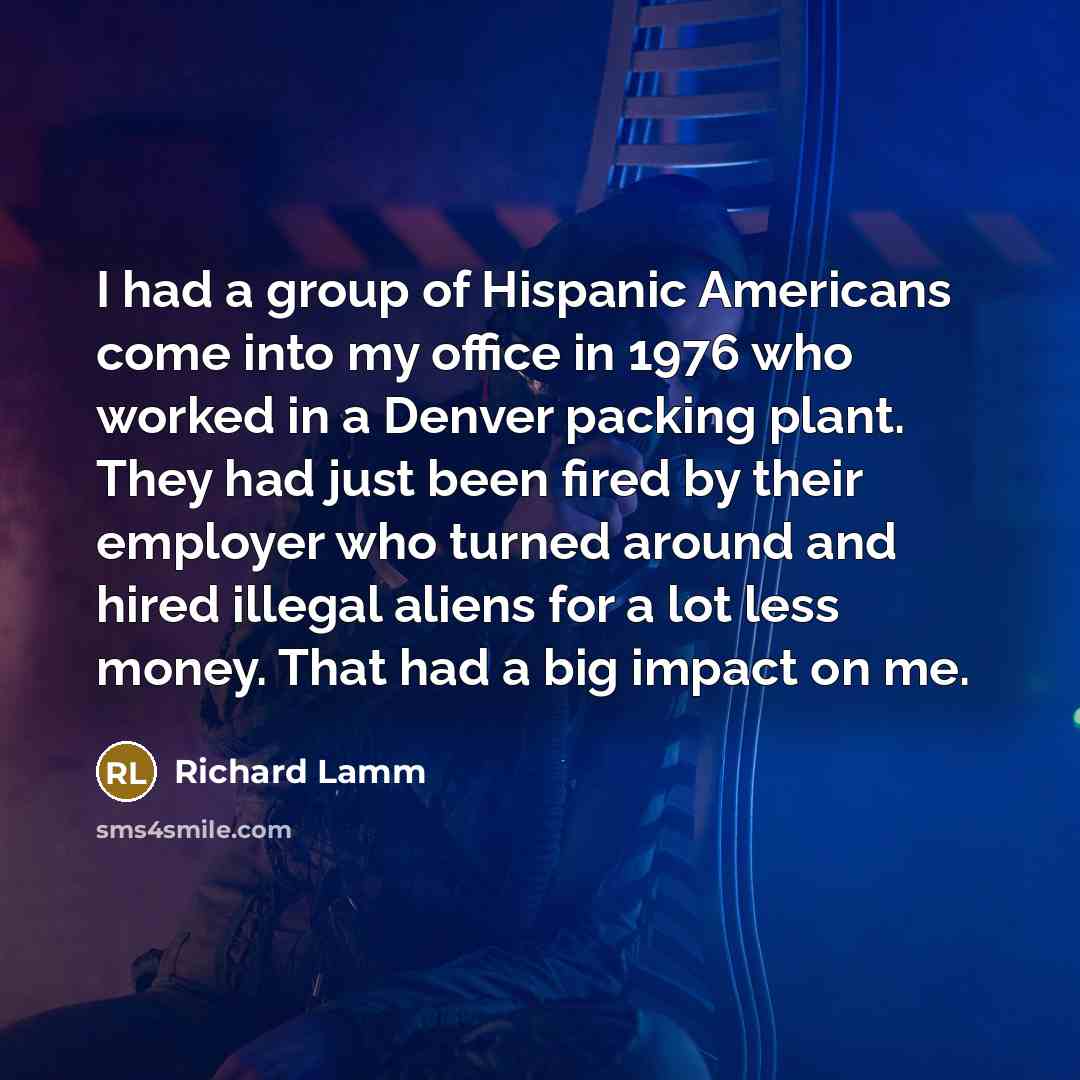 “I had a group of Hispanic Americans come into my…” quote by Richard Lamm