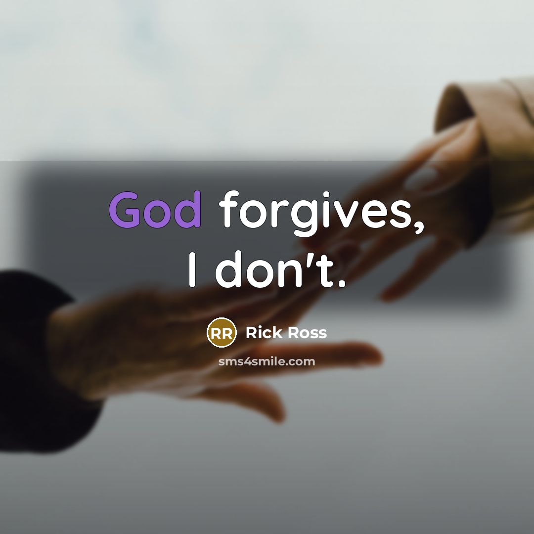 “God forgives, I don't.…” quote by Rick Ross