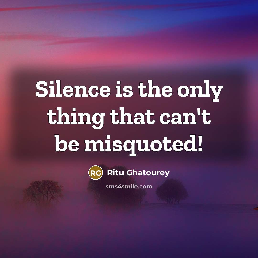“Silence is the only thing that can't be misquoted!…” quote by Ritu Ghatourey