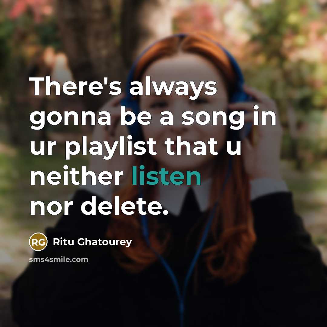 “There's always gonna be a song in ur playlist that…” quote by Ritu Ghatourey