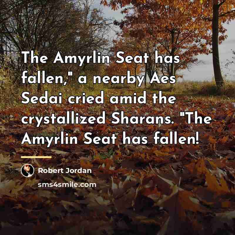 “The Amyrlin Seat has fallen," a nearby Aes Sedai cried…” quote by Robert Jordan