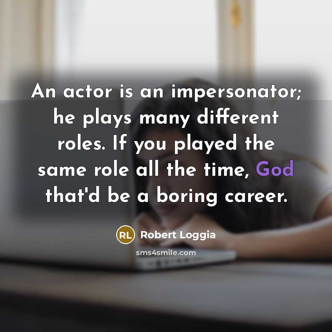 “An actor is an impersonator; he plays many different roles.…” quote by Robert Loggia