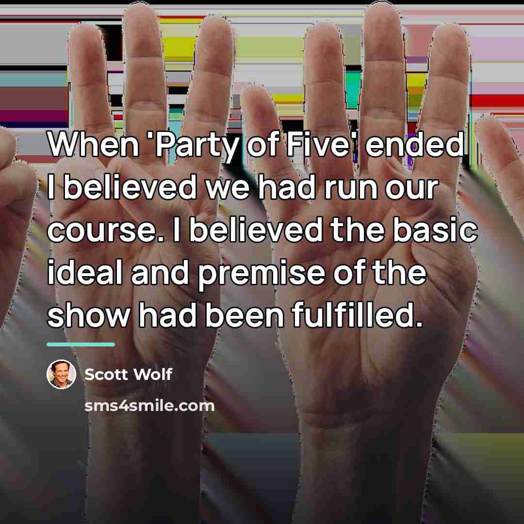 “When 'Party of Five' ended I believed we had run…” quote by Scott Wolf