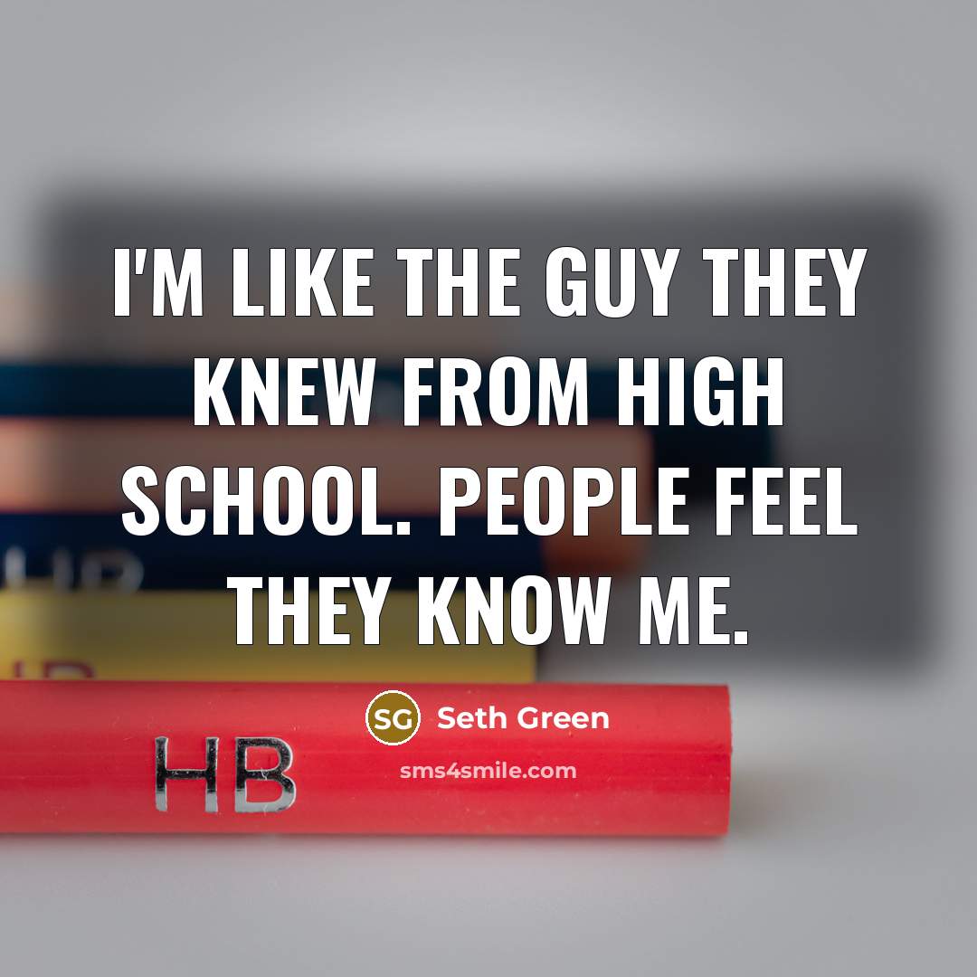 “I'm like the guy they knew from high school. People…” quote by Seth Green