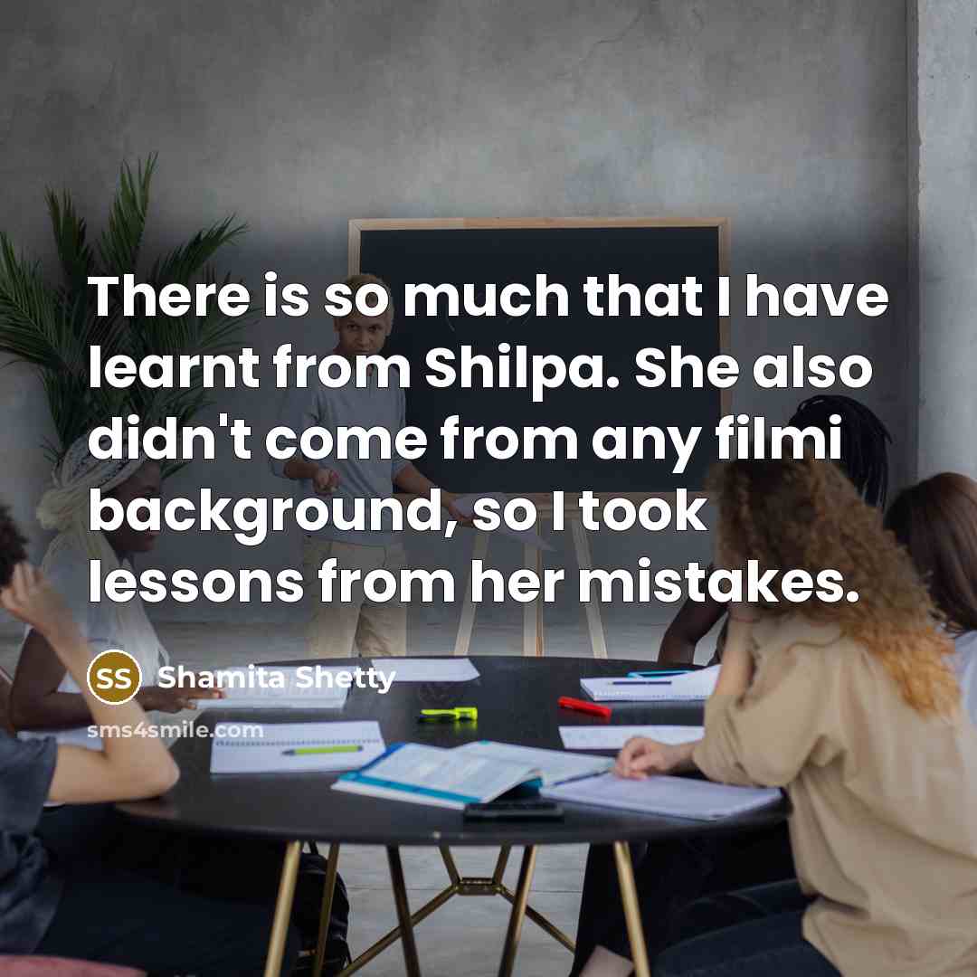 “There is so much that I have learnt from Shilpa.…” quote by Shamita Shetty