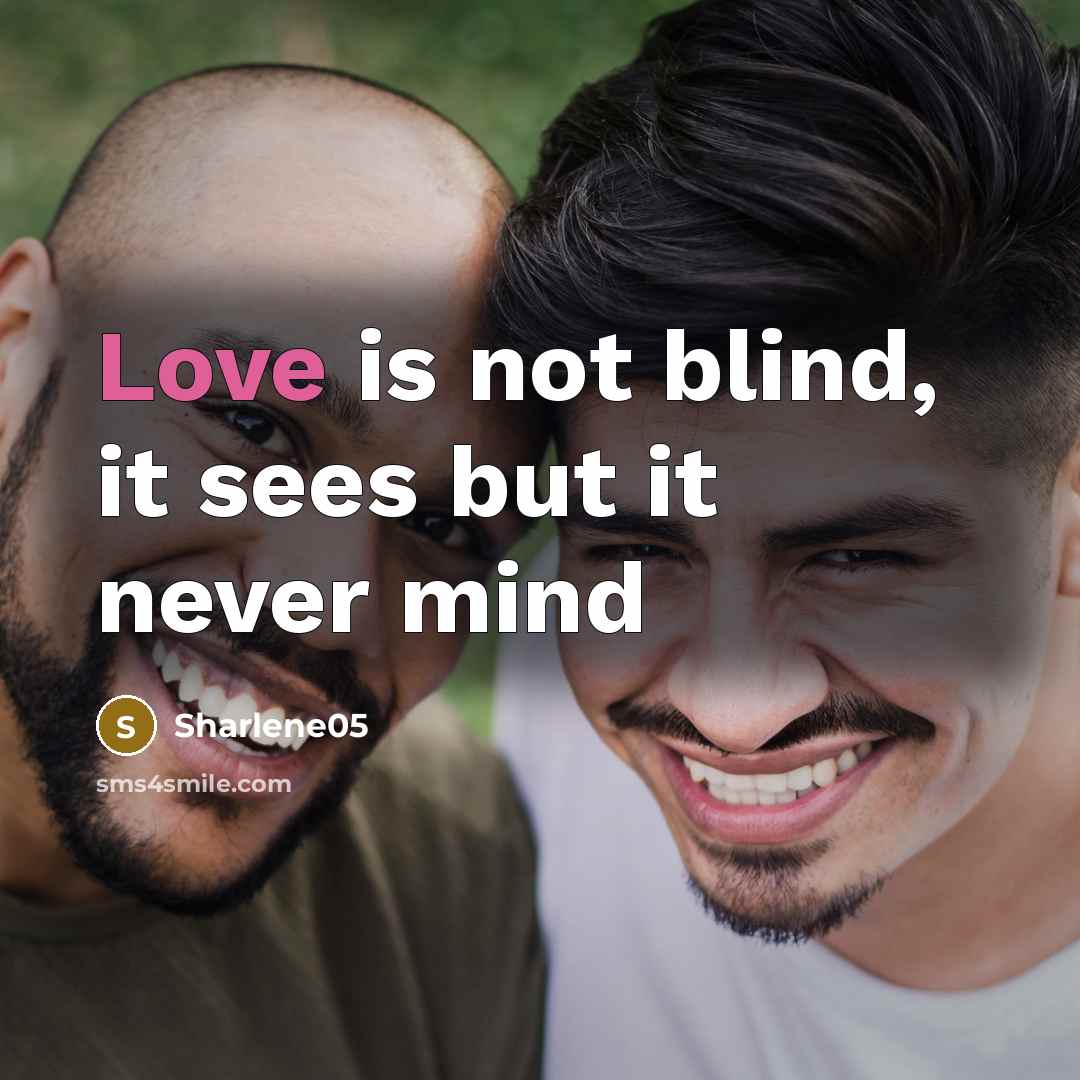 “Love is not blind, it sees but it never mind…” quote by Sharlene05