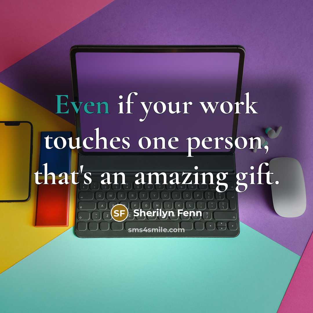 “Even if your work touches one person, that's an amazing…” quote by Sherilyn Fenn