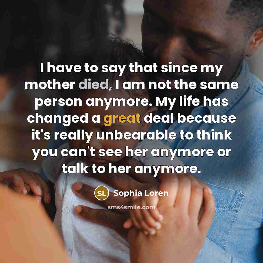 “I have to say that since my mother died, I…” quote by Sophia Loren