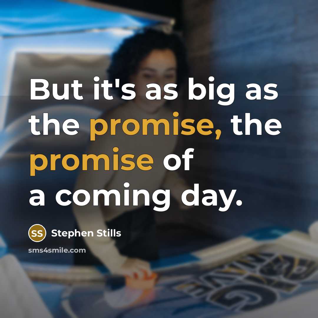 “But it's as big as the promise, the promise of…” quote by Stephen Stills