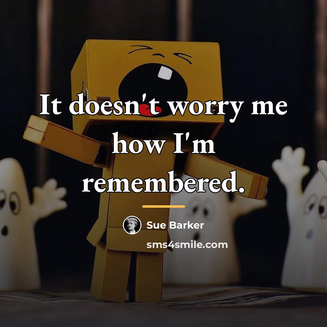 “It doesn't worry me how I'm remembered.…” quote by Sue Barker