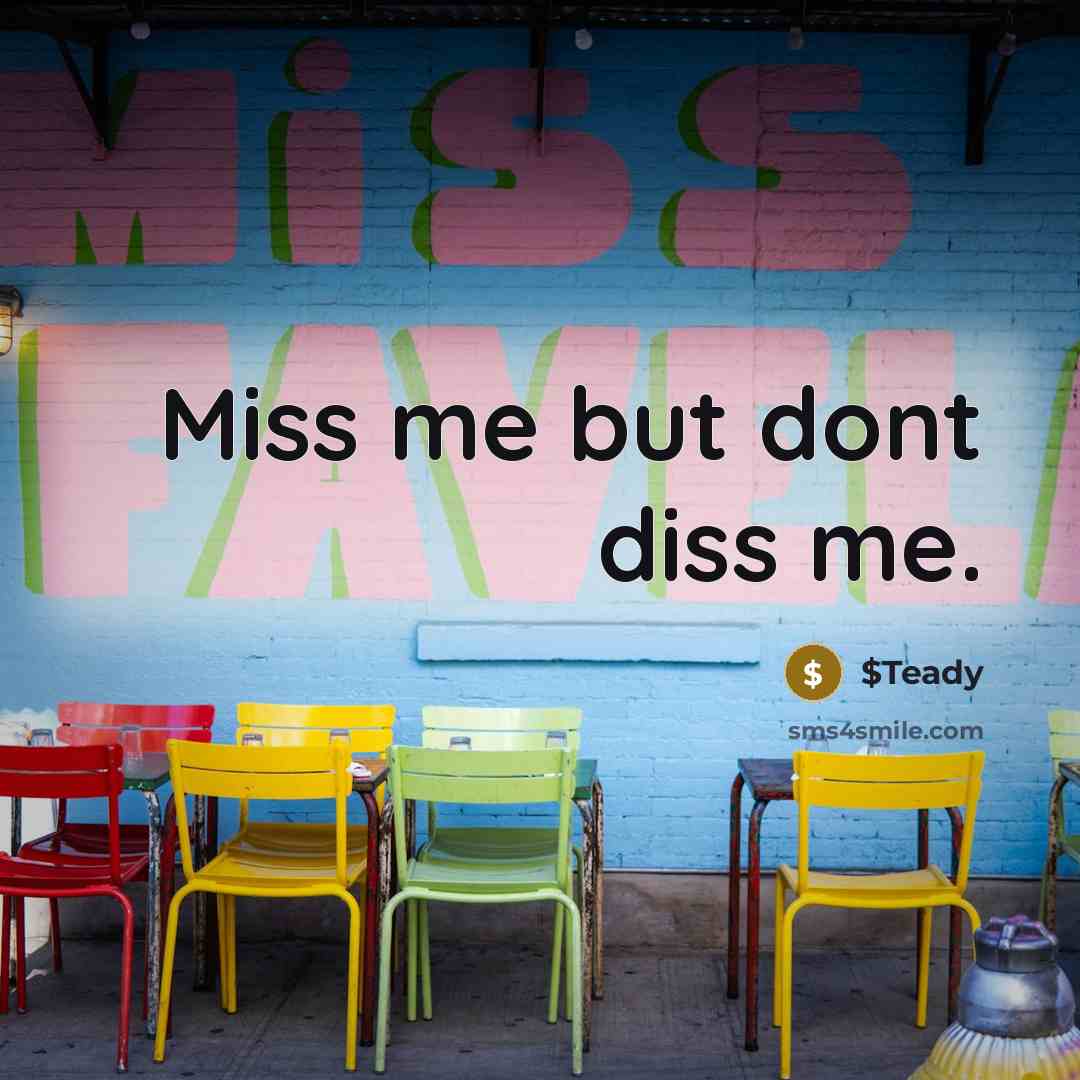 “Miss me but dont diss me.” quote by $Teady