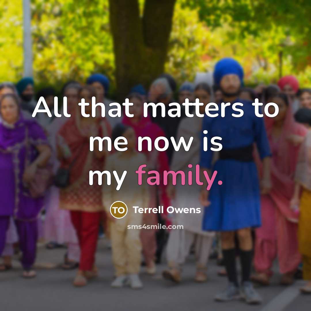 “All that matters to me now is my family.…” quote by Terrell Owens