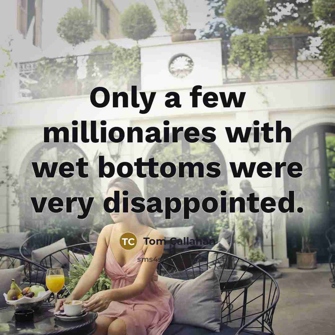 “Only a few millionaires with wet bottoms were very disappointed.…” quote by Tom Callahan
