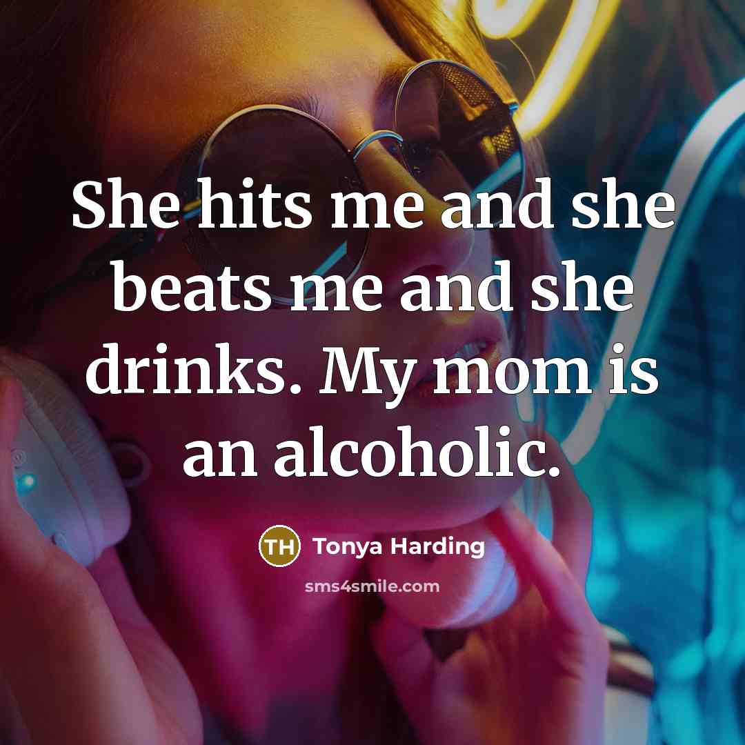 “She hits me and she beats me and she drinks.…” quote by Tonya Harding